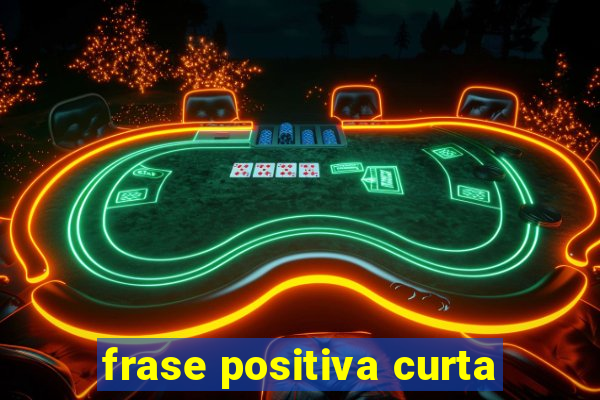 frase positiva curta